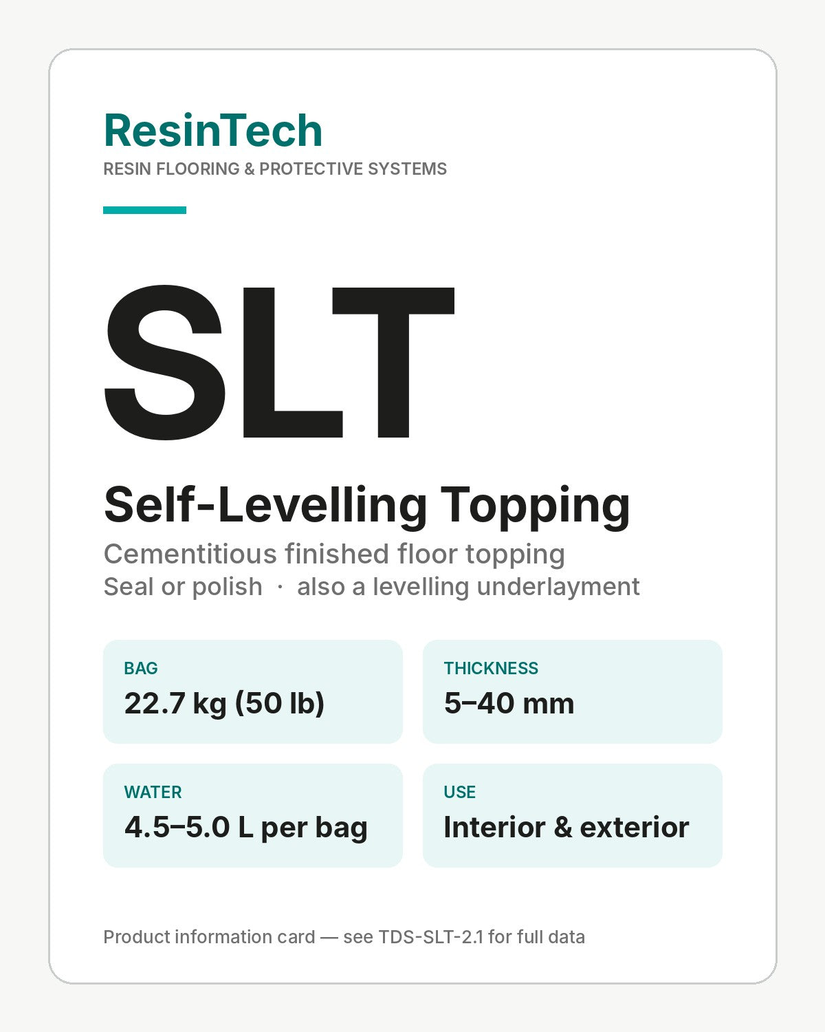ResinTech SLT Self-Levelling Topping product information card: 22.7 kg (50 lb) bag, 5–40 mm, 4.5–5.0 L water per bag, interior and exterior